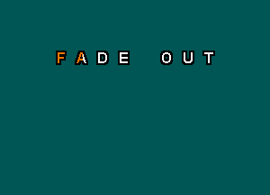 FADE OUT