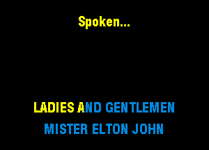 LADIES AND GENTLEMEH
MISTER ELTON JOHN