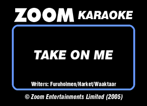 26296291353 KARAOKE

TAKE ON ME

Wm mmmm
OMWWMJ