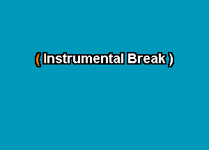 ( Instrumental Break)