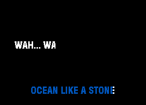 OCEAN LIKE A STONE