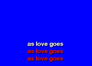 as love goes