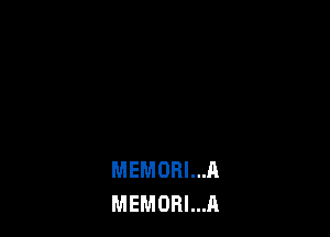 MEMORI...A
MEMORI...A