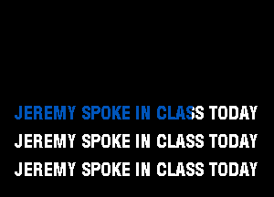 JEREMY SPOKE IH CLASS TODAY
JEREMY SPOKE IH CLASS TODAY
JEREMY SPOKE IH CLASS TODAY