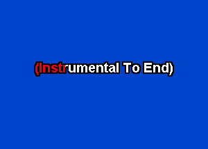 (Instrumental To End)