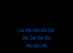 m-DA-DA-DA-DA
DA-DA-DA-DA
DA-DA-DA