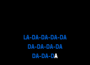 m-DA-DA-DA-DA
DA-DA-DA-DA
DA-DA-DA