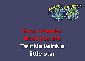 Twinkle twinkle
little star