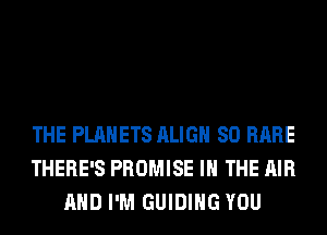 THE PLANETS AUG 80 RARE
THERE'S PROMISE IN THE AIR
AND I'M GUIDING YOU
