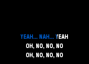 YERH... HRH... YEAH
OH, N0, HO, HO
OH, H0, H0, H0