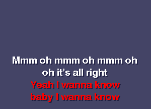 Mmm oh mmm oh mmm oh
oh ifs all right