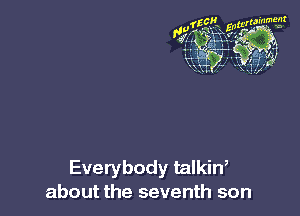 fzcllg, mammal!

131g 335-

Everybody talkin3
about the seventh son