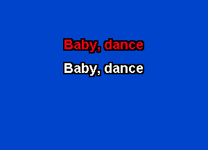 Baby,dance

Baby,dance