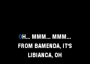 0H... MMM... MMM...
FROM BAMENDA, IT'S
LIBIAHCA, 0H