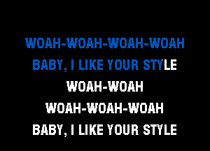 WOAH-WOAH-WOAH-WOAH
BABY, I LIKE YOUR STYLE
WOAH-WOAH
WOAH-WOAH-WOAH
BABY, I LIKE YOUR STYLE