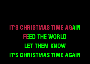 IT'S CHRISTMAS TIME AGAIN
FEED THE WORLD
LET THEM KNOW

IT'S CHRISTMAS TIME AGAIN