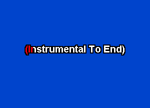 (Instrumental To End)