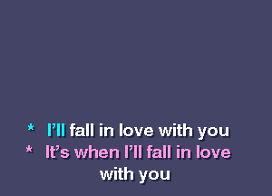 'w P fall in love with you
'w lths when VII fall in love
with you