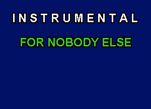 INSTRUMENTAL

FOR NOBODY ELSE