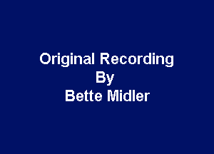 Original Recording

By
Bette Midler