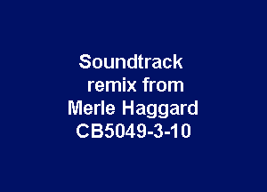Soundtrack
remix from

Merle Haggard
CB5049-3-10