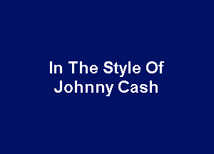 In The Style Of

Johnny Cash