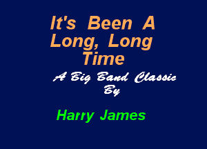 It's Been A
Long, Long
Time
,4! 359 gm 614mm
39

Harry James
