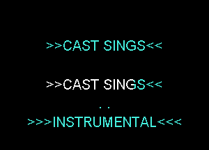 CAST SINGS

CAST SINGS

INsTRUMENTAL