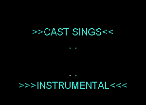 CAST SINGS

INsTRUMENTAL