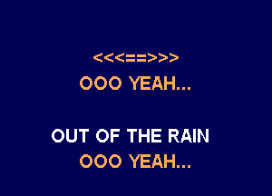 OOO YEAH...

OUT OF THE RAIN
(DOC)YEAHU.