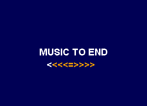 MUSIC TO END

(( ((2) ).