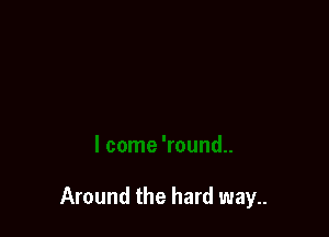 Around the hard way..