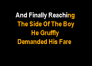 And Finally Reaching
The Side OfThe Boy
He Gruffly

Demanded His Fare