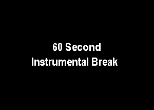 60 Second

Instrumental Break