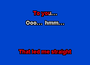 That led me straight