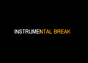 INSTRUMENTAL BREAK