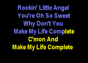 Rockin' Little Angel
You're Oh So Sweet
Why Don't You

Make My Life Complete
C'mon And
Make My Life Complete