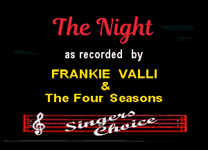 The Night T

an... Ill recorded by

FRANKIE VALLI
8.
The Four Seasons