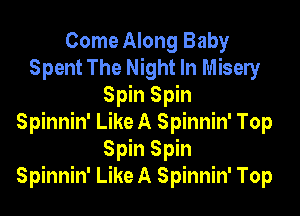 Come Along Baby
Spent The Night In Misery
Spin Spin

Spinnin' Like A Spinnin' Top
Spin Spin
Spinnin' Like A Spinnin' Top