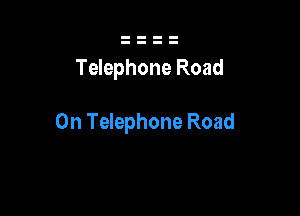 Telephone Road

On Telephone Road