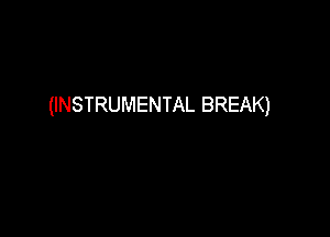 (INSTRUMENTAL BREAK)