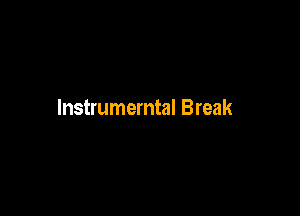 lnstrumemtal Break