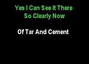 Yes I Can See It There

Nothing But Acres
0f Tar And Cement