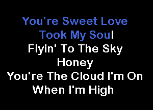 You're Sweet Love
Took My Soul
Flyin' To The Sky

Honey
You're The Cloud I'm On
When I'm High