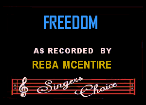 FREEEIHM 0

EB RECORDED

REBA MCENTIRE