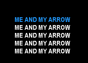 ME AND MY ARROW
ME AND MY ARROW
ME AND MY ARROW
ME AND MY ARROW

ME AND MY ARROW l