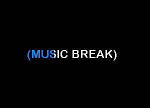 (MUSIC BREAK)