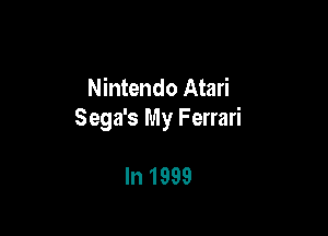 Nintendo Atari

Sega's My Ferrari

In 1999