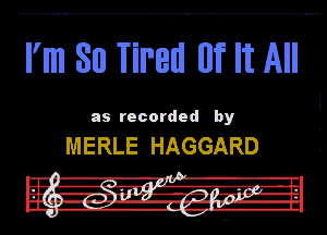 I'm 88 Tim! 0? It All

as recorded by

MERLE HAGGARD