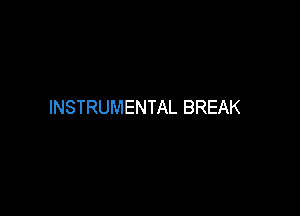 INSTRUMENTAL BREAK